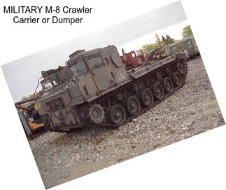 MILITARY M-8 Crawler Carrier or Dumper