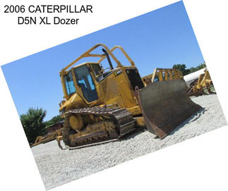 2006 CATERPILLAR D5N XL Dozer