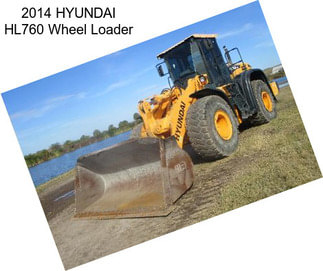 2014 HYUNDAI HL760 Wheel Loader