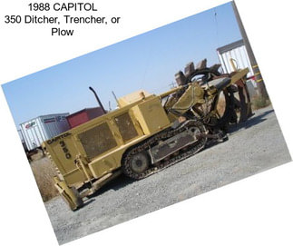1988 CAPITOL 350 Ditcher, Trencher, or Plow