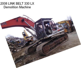 2008 LINK BELT 330 LX Demolition Machine