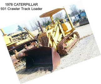 1978 CATERPILLAR 931 Crawler Track Loader