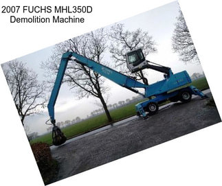 2007 FUCHS MHL350D Demolition Machine