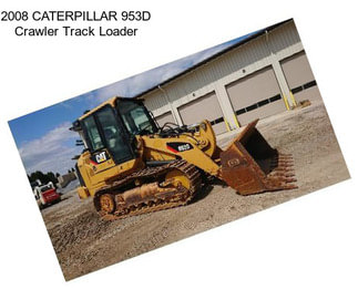 2008 CATERPILLAR 953D Crawler Track Loader