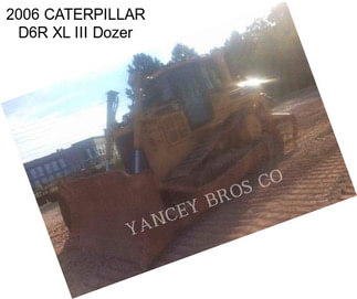 2006 CATERPILLAR D6R XL III Dozer