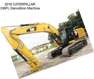 2018 CATERPILLAR 336FL Demolition Machine