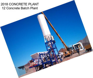 2018 CONCRETE PLANT 12 Concrete Batch Plant