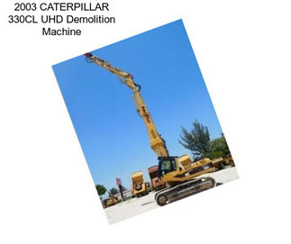 2003 CATERPILLAR 330CL UHD Demolition Machine