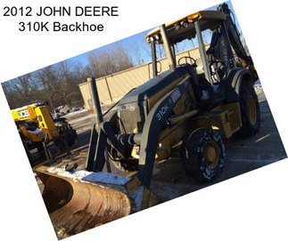 2012 JOHN DEERE 310K Backhoe