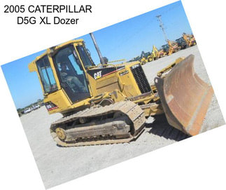 2005 CATERPILLAR D5G XL Dozer