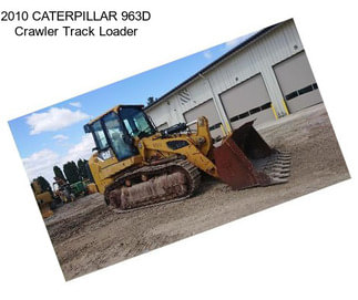 2010 CATERPILLAR 963D Crawler Track Loader