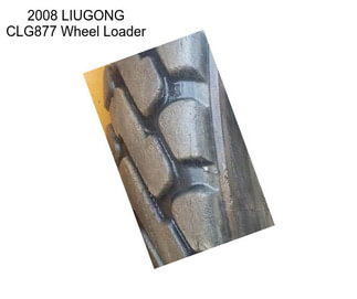 2008 LIUGONG CLG877 Wheel Loader