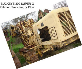 BUCKEYE 300 SUPER G Ditcher, Trencher, or Plow