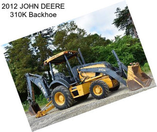 2012 JOHN DEERE 310K Backhoe