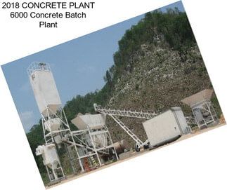 2018 CONCRETE PLANT 6000 Concrete Batch Plant