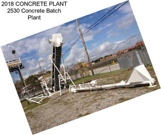 2018 CONCRETE PLANT 2530 Concrete Batch Plant