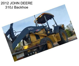 2012 JOHN DEERE 310J Backhoe