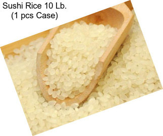 Sushi Rice 10 Lb. (1 pcs Case)