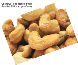 Cashews - Fire Roasted with Sea Salt 25 Lb. (1 pcs Case)