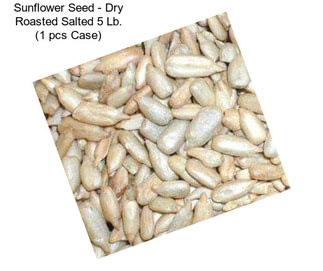 Sunflower Seed - Dry Roasted Salted 5 Lb. (1 pcs Case)