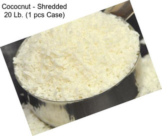 Cococnut - Shredded 20 Lb. (1 pcs Case)