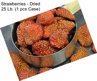 Strawberries - Dried 25 Lb. (1 pcs Case)