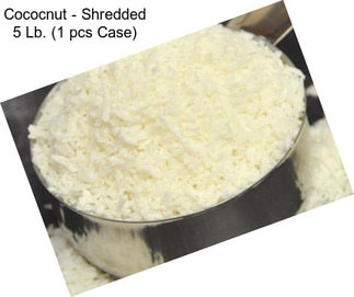 Cococnut - Shredded 5 Lb. (1 pcs Case)