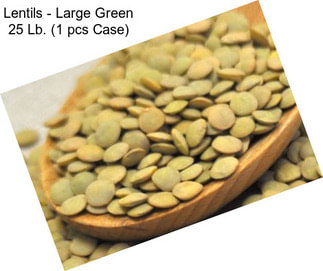 Lentils - Large Green 25 Lb. (1 pcs Case)