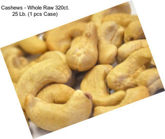 Cashews - Whole Raw 320ct. 25 Lb. (1 pcs Case)