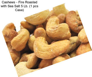 Cashews - Fire Roasted with Sea Salt 5 Lb. (1 pcs Case)