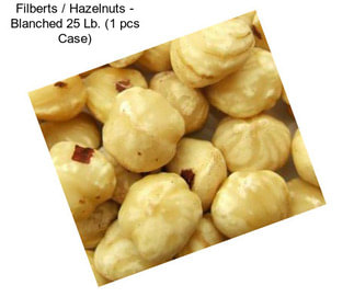 Filberts / Hazelnuts - Blanched 25 Lb. (1 pcs Case)