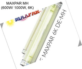 MAXPAR MH (600W/ 1000W, 6K)