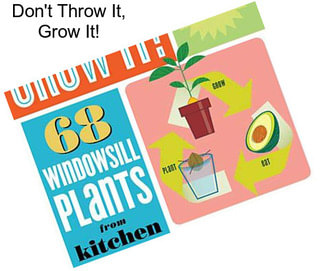 Don\'t Throw It, Grow It!