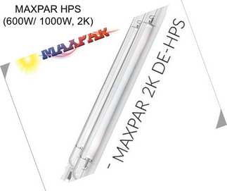 MAXPAR HPS (600W/ 1000W, 2K)