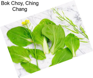 Bok Choy, Ching Chang