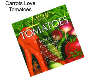 Carrots Love Tomatoes