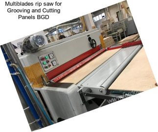 Multiblades rip saw for Grooving and Cutting Panels BGD