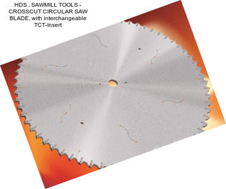 HDS . SAWMILL TOOLS - CROSSCUT CIRCULAR SAW BLADE, with interchangeable TCT-Insert