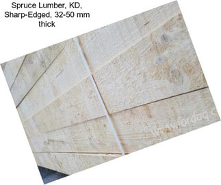Spruce Lumber, KD, Sharp-Edged, 32-50 mm thick