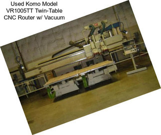 Used Komo Model VR1005TT Twin-Table CNC Router w/ Vacuum