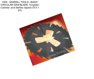 HDS . SAWMILL TOOLS - BASIC CIRCULAR SAW BLADE, Tungsten Carbide- and Stellite- tipped (TCT + ST)