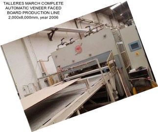 TALLERES MARCH COMPLETE AUTOMATIC VENEER FACED BOARD PRODUCTION LINE 2,000x8,000mm, year 2006