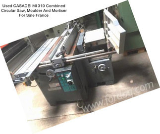 Used CASADEI MI 310 Combined Circular Saw, Moulder And Mortiser For Sale France
