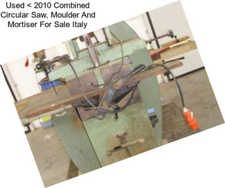 Used < 2010 Combined Circular Saw, Moulder And Mortiser For Sale Italy