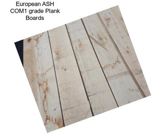 European ASH COM1 grade Plank Boards