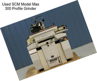Used SCM Model Max 300 Profile Grinder
