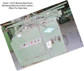 Used < 2010 Boring Machines, Mortising Machines And Lathes - Other For Sale Italy