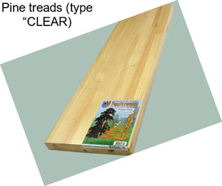 Pine treads (type “CLEAR\
