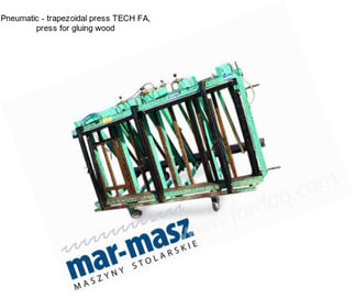 Pneumatic - trapezoidal press TECH FA, press for gluing wood