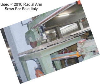 Used < 2010 Radial Arm Saws For Sale Italy